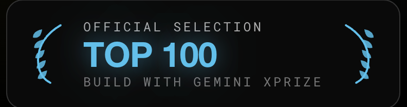 Official selection: Top 100 — Build with Gemini XPRIZE